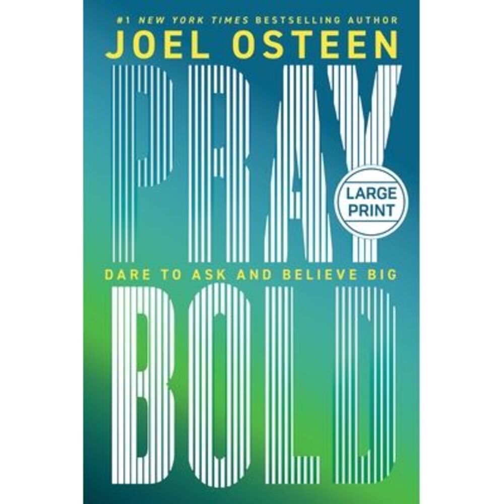 Pray Bold: Dare to Ask and Believe Big -- Joel Osteen